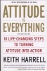 Attitude is Everything - 10 Life-Changing Steps to Turning Attitude into Action (Paperback, Revised edition) - Keith Harrell Photo