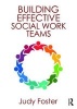 Building Effective Social Work Teams (Paperback) - Judy Foster Photo