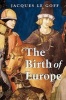 The Birth of Europe - 400-1500 (Paperback, New edition) - Jacques Le Goff Photo