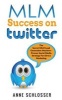 MLM Success on Twitter - The Secret MLM Lead Generation Machine - Proven Social Media Strategy for Direct Marketing (Paperback) - Anne Schlosser Photo