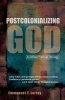 Postcolonializing God - New Perspectives on Pastoral and Practical Theology (Paperback) - Emmanuel Yartekwei Lartey Photo