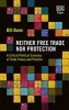 Neither Free Trade nor Protection - A Critical Political Economy of Trade Theory and Practice (Hardcover) - Bill Dunn Photo