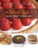 The Sweet Side of Ancient Grains - Decadent Whole Grain Brownies, Cakes, Cookies, Pies, and More (Paperback) - Erin Dooner Photo