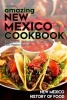 Amazing New Mexico Cookbook - 25 Delicious and Authentic Recipes from New Mexico Cuisine - New Mexico History of Food (Paperback) - Ted Alling Photo