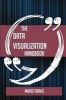 The Data Visualization Handbook - Everything You Need to Know about Data Visualization (Paperback) - Mario Travis Photo