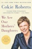 We Are Our Mothers' Daughters (Paperback, Revised, Expand) - Cokie Roberts Photo