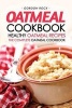 Oatmeal Cookbook - Healthy Oatmeal Recipes - The Complete Oatmeal Cookbook (Paperback) - Gordon Rock Photo