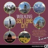 Walking Salt Lake City - 34 Tours of the Crossroads of the West, Spotlighting Urban Paths, Historic Architecture, Forgotten Places, and Religious and Cultural Icons (Paperback) - Lynn Arave Photo