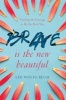 Brave Is the New Beautiful - Finding the Courage to Be the Real You (Paperback) - Lee Wolfe Blum Photo