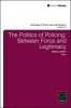 The Politics of Policing - Between Force and Legitimacy (Hardcover) - Mathieu Deflem Photo