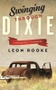 Swinging Through Dixie - Novellas and Stories (Paperback) - Leon Rooke Photo