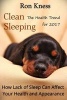 Clean Sleeping - The Health Trend for 2017 - How Lack of Sleep Can Affect Your Health and Appearance (Paperback) - Ron Kness Photo