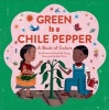 Green is a Chile Pepper - A Book of Colors (Hardcover) - Roseanne Thong Photo