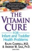 Vitamin Cure for Infant and Toddler Health Problems - How to Prevent and Treat Young Children's Health Problems Using Nutrition and Vitamin Supplementation (Paperback) - Ralph Campbell Photo