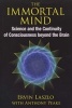 The Immortal Mind - Science and the Continuity of Consciousness Beyond the Brain (Paperback) - Ervin Laszlo Photo