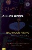 Bad Moon Rising - A Chronicle of the Middle East Today (Paperback) - Gilles Kepel Photo