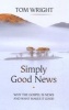 Simply Good News - Why the Gospel is News and What Makes it Good (Paperback) - Tom Wright Photo