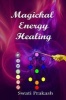 Magickal Energy Healing (Paperback) - Swati Prakash Photo