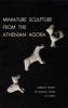 Miniature Sculpture from the Athenian Agora (Paperback) - Dorothy B Thompson Photo