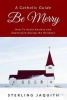 Be Merry - A Catholic Guide to Avoid Anxiety and Depression During the Holidays (Paperback) - Sterling Jaquith Photo