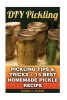 DIY Pickling - Pickling Tips & Tricks + 15 Best Homemade Pickle Recipes (Paperback) - Pamela Adams Photo