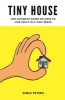 Tiny House - The Ultimate Guide on How to Live Fully in a Tiny Space + 30 Practical Small House Living Hacks (Paperback) - Chris Peters Photo