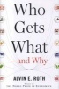 Who Gets What and Why - The New Economics of Matchmaking and Market Design (Hardcover) - Alvin E Roth Photo