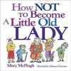 How Not to Become a Little Old Lady (Paperback, Original) - Mary McHugh Photo