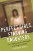 Perfect Girls, Starving Daughters - The Frightening New Normality of Hating Your Body (Paperback) - Courtney Martin Photo