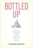 Bottled Up - How the Way We Feed Babies Has Come to Define Motherhood, and Why it Shouldn't (Hardcover) - Suzanne Barston Photo