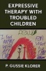 Expressive Therapy with Troubled Children (Hardcover) - PGussie Klorer Photo