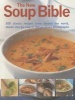 The New Soup Bible - 190 Wonderful Recipes for Soups That Will Inspire the Emotions, Excite the Tatse Buds, Warm the Body and Comfort the Soul (Paperback) - Anne Sheasby Photo