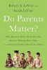 Do Parents Matter? - Why Japanese Babies Sleep Soundly, Mexican Siblings Don't Fight, and American Families Should Just Relax (Hardcover) - Robert A LeVine Photo