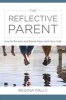 The Reflective Parent - How to Do Less and Relate More with Your Kids (Hardcover) - Regina Pally Photo