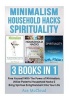 Minimalism - Household Hacks: Spirituality: 3 Books in 1: Free Yourself with the Power of Minimalism, Utilize Powerful Household Hacks & Bring Spiritual Enlightenment Into Your Life (Paperback) - Ace McCloud Photo