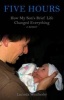 Five Hours - How My Son's Brief Life Changed Everything (Paperback) - Lucinda Weatherby Photo