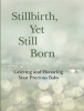 Stillbirth, Yet Still Born - Grieving and Honoring Your Precious Baby (Paperback) - Deborah L Davis Photo