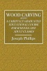 Wood Carving - Being a Carefully Graduated Educational Course for Schools and Adult Classes (Paperback) - Joseph Phillips Photo