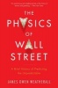 The Physics of Wall Street - A Brief History of Predicting the Unpredictable (Paperback) - James Owen Weatherall Photo