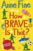 How Brave is That? (Paperback) - Anne Fine Photo