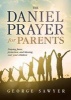 The Daniel Prayer for Parents - Praying Favor, Protection, and Blessing Over Your Children (Paperback) - George Sawyer Photo