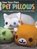 Sew Your Own Pet Pillows - Twelve Huggable Friends You Can Easily Make (Paperback) - Choly Knight Photo