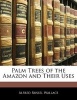 Palm Trees of the Amazon and Their Uses (Paperback) - Alfred Russell Wallace Photo