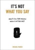 It's Not What You Say - How to Sell Your Message When It Matters Most (Paperback) - Michael Parker Photo