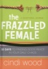 The Frazzled Female - A Devotional Journal: 30 Days to Finding God's Peace in Your Daily Chaos (Hardcover) - Cindi Wood Photo