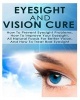 Eyesight and Vision Cure How to Prevent Eyesight Problems, How to Improve Your Eyesight, All Natural Foods for Better Vision, and How to Treat Bad Eyesight (Paperback) - Ace McCloud Photo