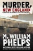 Murder, New England - A Historical Collection of Killer True-Crime Tales (Paperback) - M William Phelps Photo