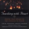 Teaching with Heart - Poetry That Speaks to the Courage to Teach (Hardcover) - Sam M Intrator Photo