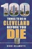 100 Things to Do in Cleveland Before You Die (Paperback) - Nikki DeLamotte Photo