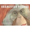 Orangutan Houdini (Hardcover) - Laurel Neme Photo